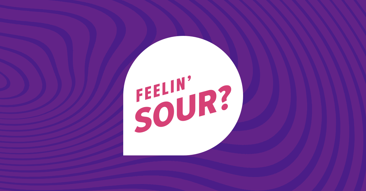 Feelin' Sour?