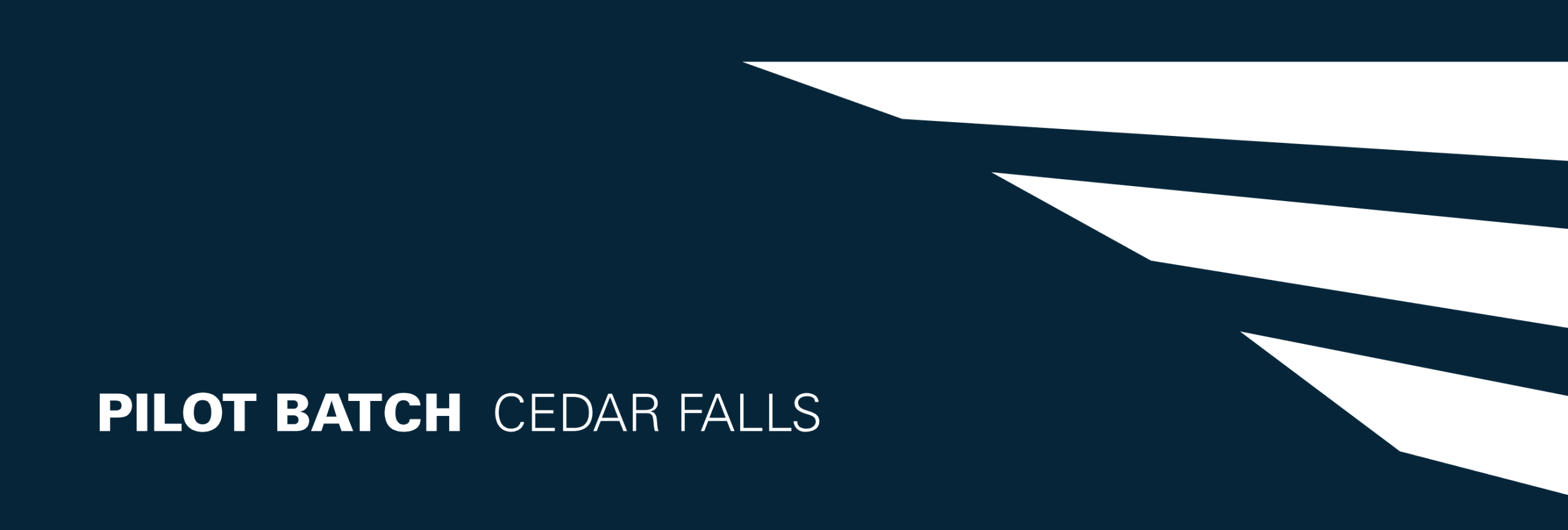 Pilot Batch - Cedar Falls
